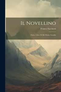 Novellino; Ossia, Libro Di Bel Parlar Gentile