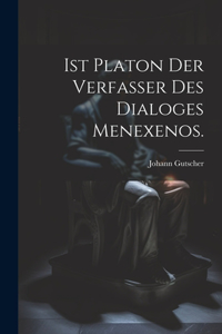 Ist Platon der Verfasser des Dialoges Menexenos.