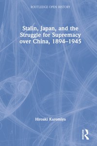 Stalin, Japan, and the Struggle for Supremacy Over China, 1894-1945