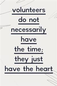 Volunteers Do Not Necessarily Have the Time They Just Have the Heart