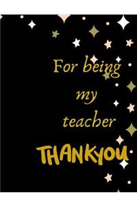 For Being my Teacher Thank you