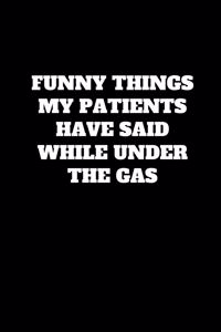 Funny Things My Patients Have Said While Under The Gas