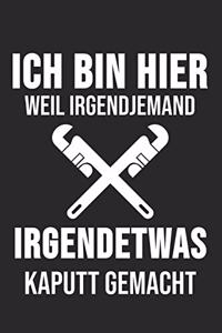 Ich Bin Hier Weil Irgendjemand Irgendetwas Kaputt Gemacht