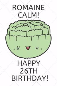 Romaine Calm Happy 26th Birthday