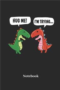 Hug Me I'm Trying Notebook