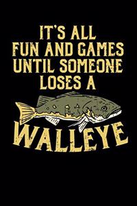 It's All Fun And Games Until Someone Loses A Walleye
