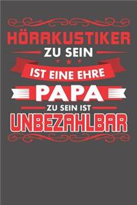 Hörakustiker Zu Sein Ist Eine Ehre - Papa Zu Sein Ist Unbezahlbar