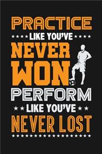 Practice Like You've Never Won, Perform Like You've Never Lost