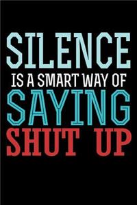 Silence Is A Smart Way of Saying Shut Up
