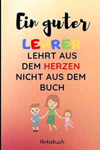 Ein Guter Lehrer Lehrt Aus Dem Herzen Nicht Aus Dem Buch Notizbuch