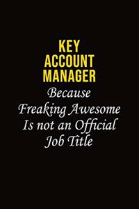 Key Account Manager Because Freaking Awesome Is Not An Official Job Title