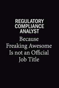 Regulatory Compliance Analyst Because Freaking Awesome Is Not An Official Job Title