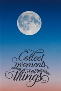 Collect Moments Not Things