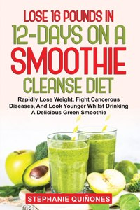 Lose 16 Pounds In 12-Days On A Smoothie Cleanse Diet