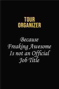 Tour Organizer Because Freaking Awesome Is Not An Official Job Title