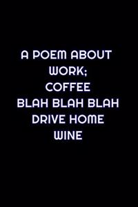 A Poem About Work; Coffee Blah Blah Blah Drive Home Wine