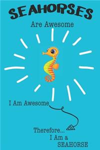 Seahorses Are Awesome I Am Awesome Therefore I Am a Seahorse