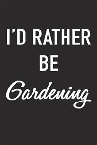 I'd Rather Be Gardening