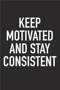Keep Motivated and Stay Consistent