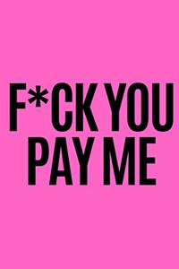 F*uck You Pay Me