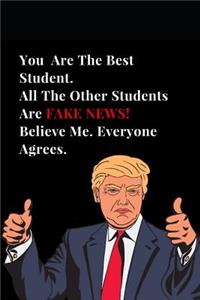You Are the Best Student. All Other Students Are Fake News! Believe Me. Everyone Agrees.