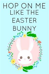 Hop on Me Like the Easter Bunny