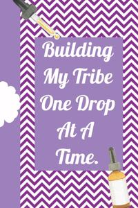 Building My Tribe One Drop at a Time