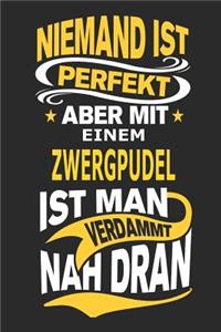 Niemand Ist Perfekt Aber Mit Einem Zwergpudel Ist Man Verdammt Nah Dran