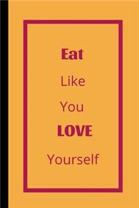 Eat Like You Love Yourself