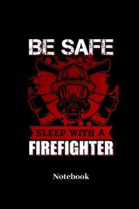 Be Safe Sleep With A Firefighter Notebook