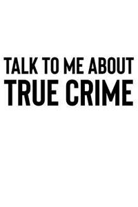 Talk to Me About True Crime