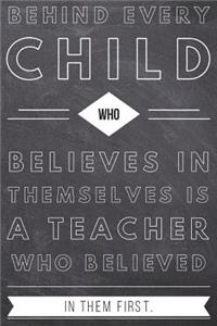 Behind Every Child Who Believes in Themselves is a Teacher Who Believed in Them First