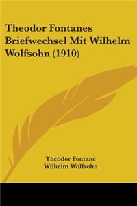 Theodor Fontanes Briefwechsel Mit Wilhelm Wolfsohn (1910)