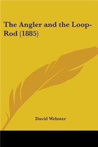 Angler and the Loop-Rod (1885)