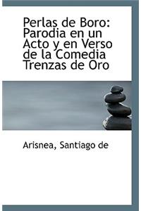 Perlas de Boro: Parodia En Un Acto y En Verso de la Comedia Trenzas de Oro