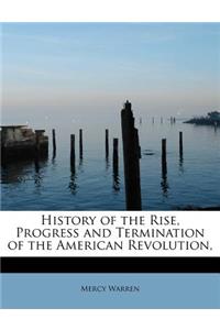 History of the Rise, Progress and Termination of the American Revolution,