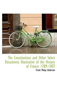 The Constitutions and Other Select Documents Illustrative of the History of France 1789-1907