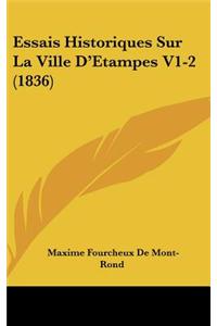 Essais Historiques Sur La Ville D'Etampes V1-2 (1836)