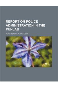 Report on Police Administration in the Punjab