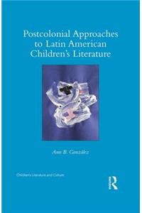 Postcolonial Approaches to Latin American Children’s Literature