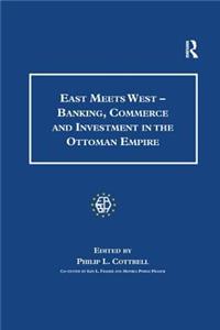 East Meets West - Banking, Commerce and Investment in the Ottoman Empire