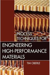 Process Techniques for Engineering High-Performance Materials