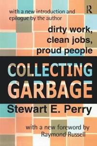 Collecting Garbage: Dirty Work, Clean Jobs, Proud People