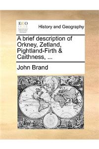 A Brief Description of Orkney, Zetland, Pightland-Firth & Caithness, ...