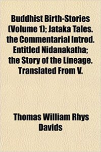 Buddhist Birth-Stories (Volume 1); Jataka Tales. the Commentarial Introd. Entitled Nidanakatha; The Story of the Lineage. Translated from V.