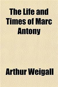 The Life and Times of Marc Antony