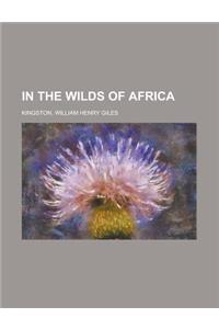 In the Wilds of Africa