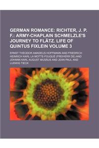 German Romance; Richter, J. P. F. Army-Chaplain Schmelzle's Journey to Flatz. Life of Quintus Fixlein Volume 3