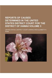 Reports of Causes Determined in the United States District Court for the District of Hawaii Volume 3