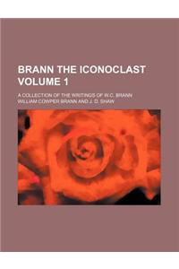 Brann the Iconoclast; A Collection of the Writings of W.C. Brann Volume 1